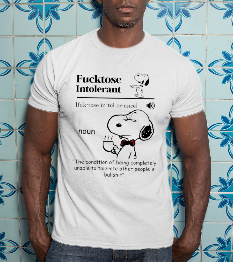 Fucktose Intolerant Definition Angry Snoopy Drinking Coffee Noun Unable To Tolerate Other People's Bullshit T-Shirt