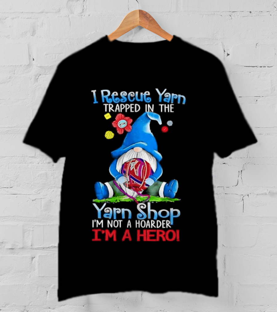 I Rescue Yarn Trapped In The Yarn Shop I'm Not A Hoarder I'm A Hero Cartoon Gnome Holding Ball T-Shirt