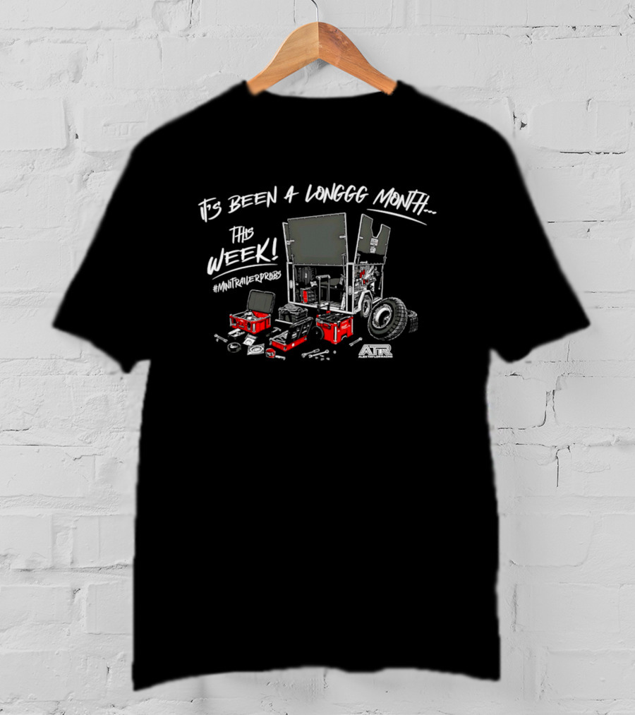 It's Been A Longgg Month This Week MiniTrailerProbs Alex Taylor Racing ATR T-Shirt