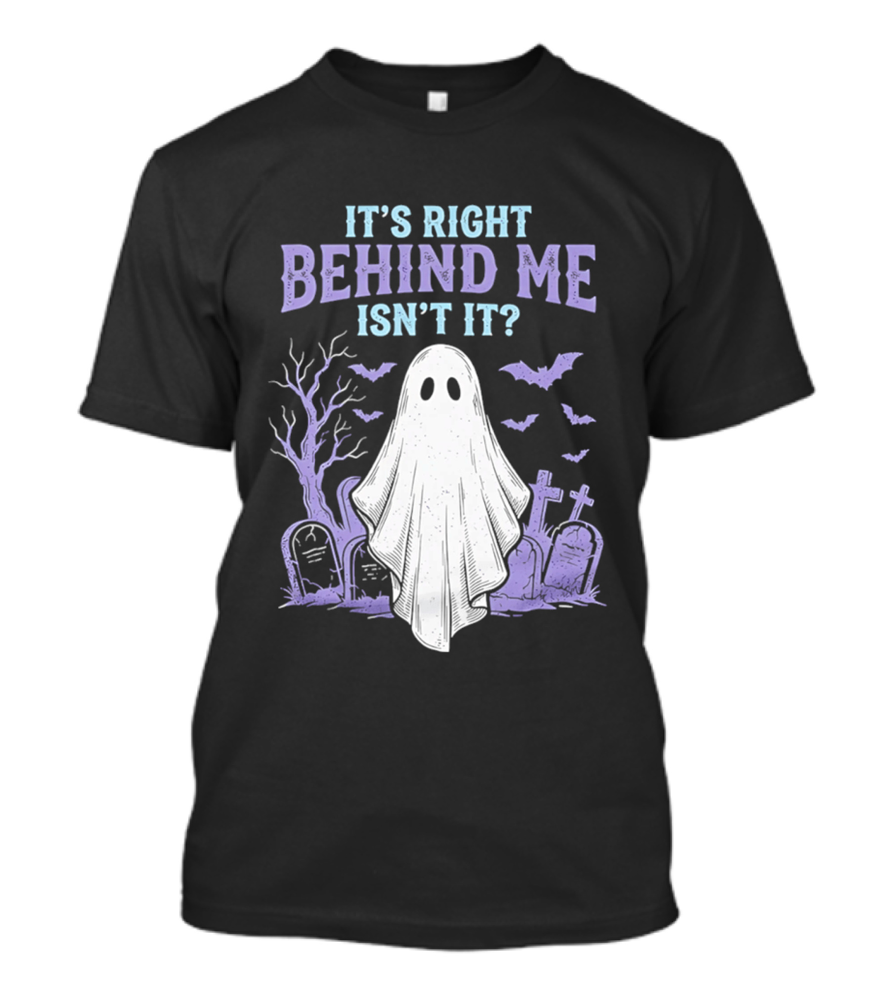 It's Right Behind Me Isn't It Ghost Cemetery Halloween T-Shirt