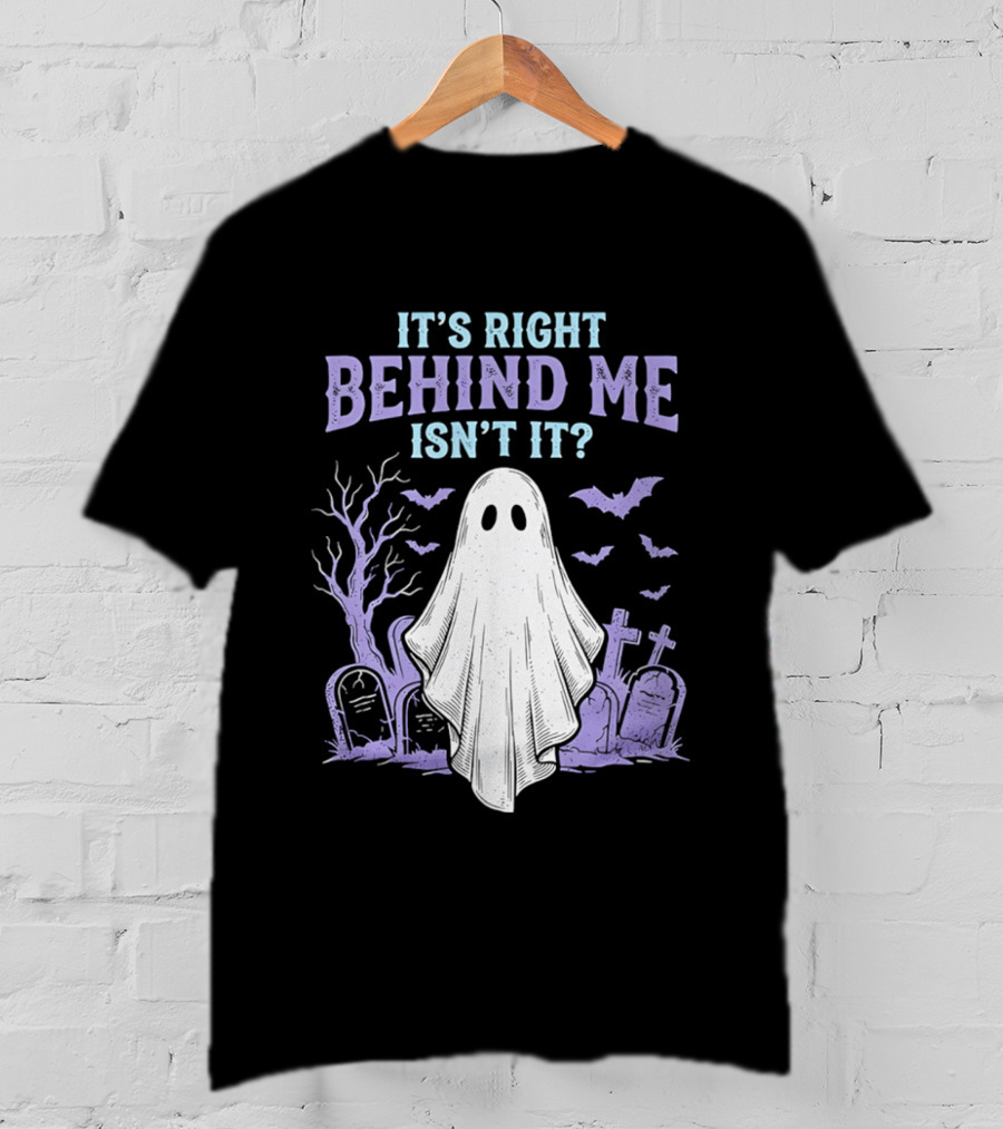 It's Right Behind Me Isn't It Ghost Cemetery Halloween T-Shirt