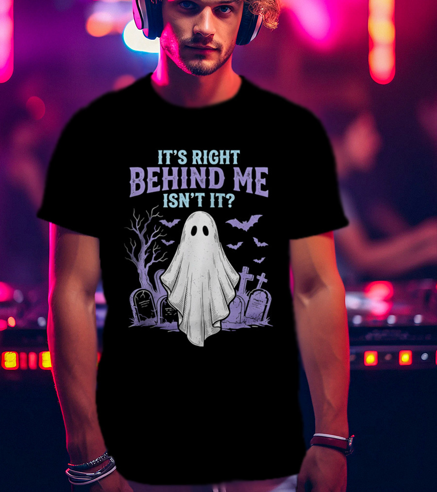 It's Right Behind Me Isn't It Ghost Cemetery Halloween T-Shirt