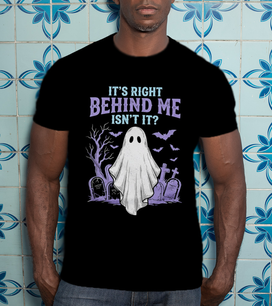 It's Right Behind Me Isn't It Ghost Cemetery Halloween T-Shirt