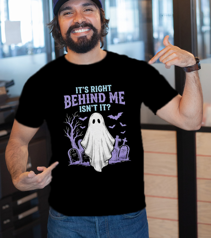 It's Right Behind Me Isn't It Ghost Cemetery Halloween T-Shirt
