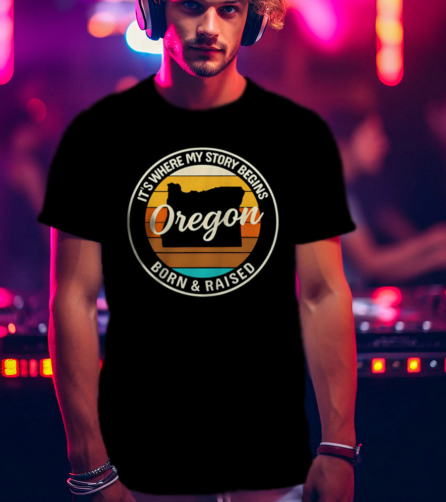 It's Where My Story Begins Oregon Born & Raised Retro Sunset State T-Shirt