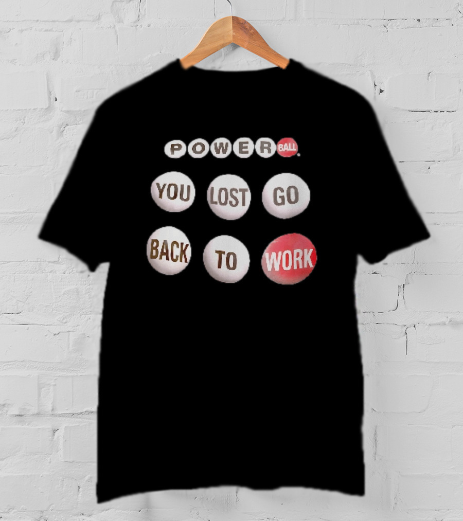 Power Ball You Lost Go Back To Work Retro Humor T-Shirt
