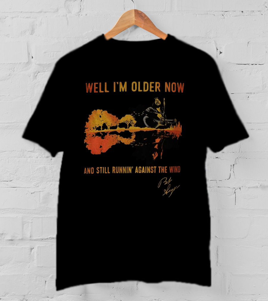 Well I'm Older Now And Still Runnin' Against The Wind T-Shirt