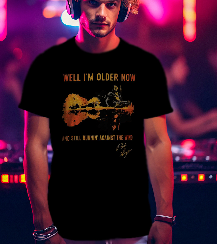 Well I'm Older Now And Still Runnin' Against The Wind T-Shirt