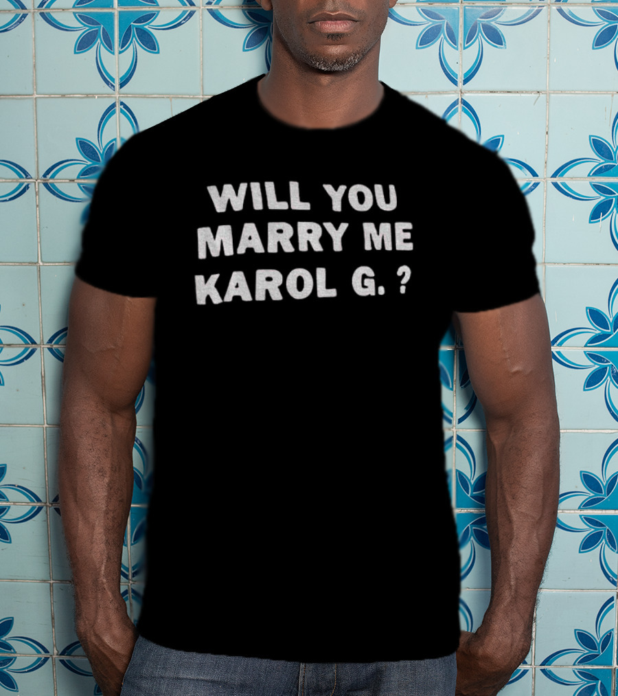 Will You Marry Me Karol G Text Proposal T-Shirt