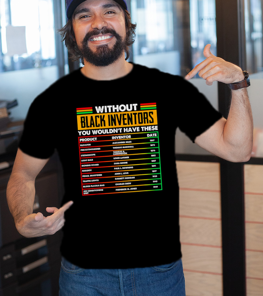 Without Black Inventors You Wouldn't Have Elevators Fire Extinguishers Stethoscopes And More T-Shirt