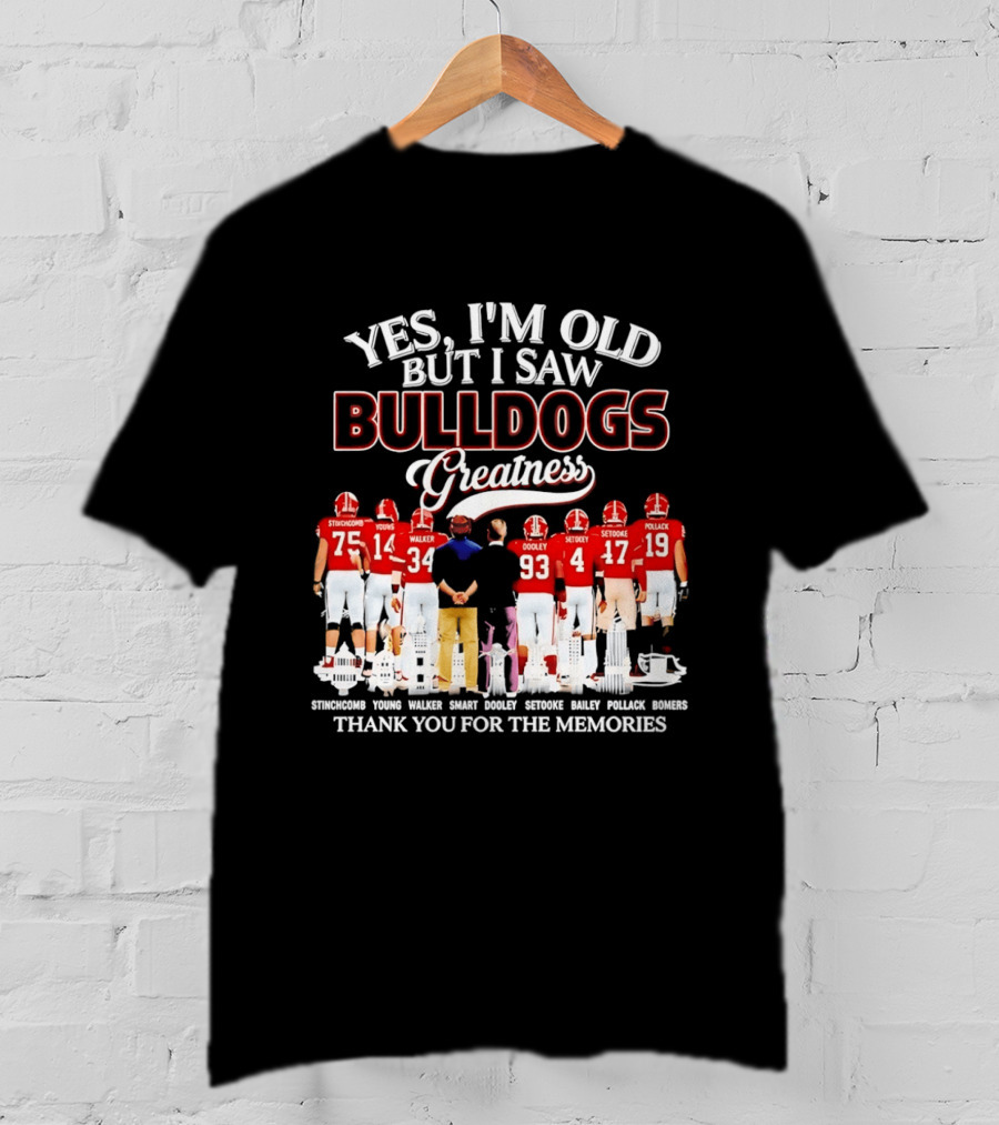 Yes I'm Old But I Saw Bulldogs Greatness Thank You For The Memories Stinchcomb Young Walker Dooley Setooke Bailey Pollack Bomers T-Shirt