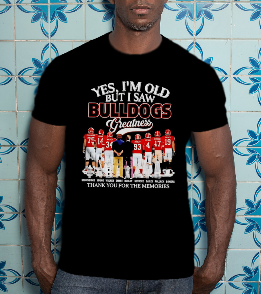 Yes I'm Old But I Saw Bulldogs Greatness Thank You For The Memories Stinchcomb Young Walker Dooley Setooke Bailey Pollack Bomers T-Shirt