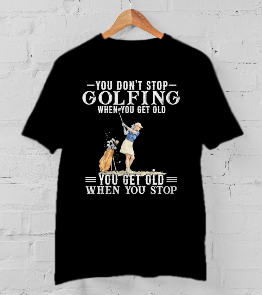 You Don't Stop Golfing When You Get Old You Get Old When You Stop Senior Female Golfer Watercolor T-Shirt
