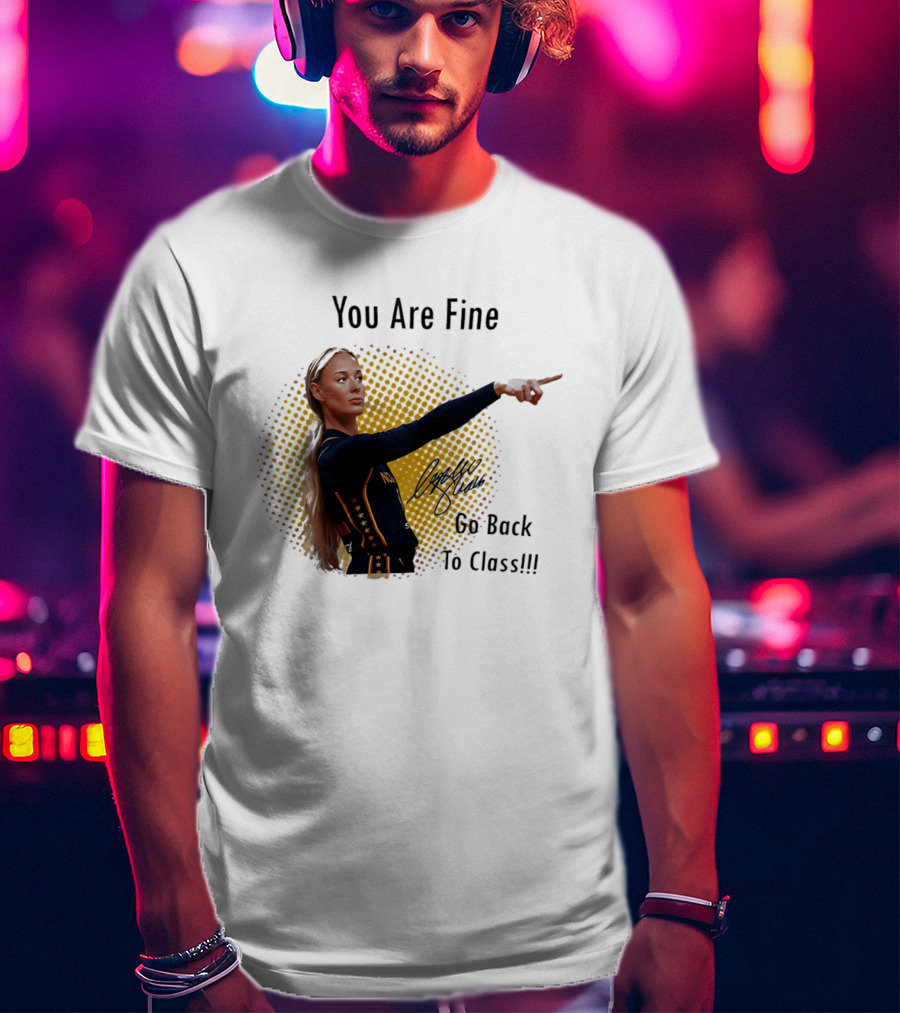 You Are Fine Go Back To Class Caitlin Clark Signature T-Shirt