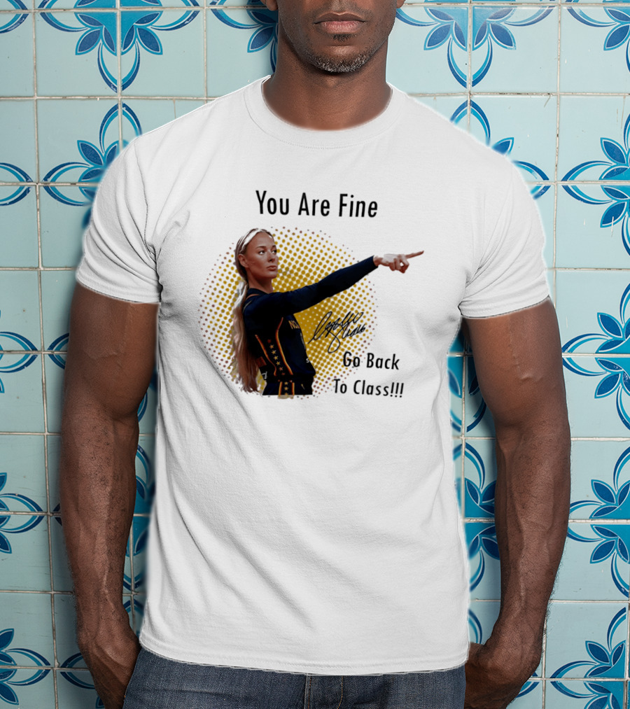 You Are Fine Go Back To Class Caitlin Clark Signature T-Shirt