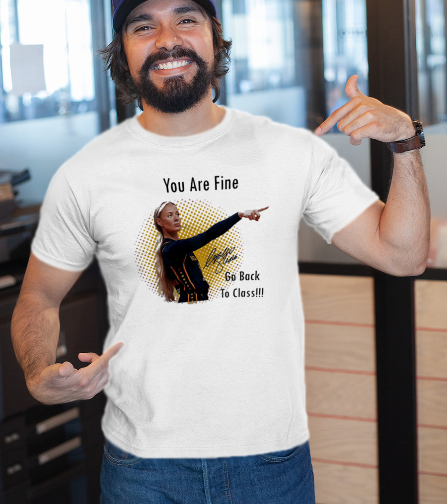 You Are Fine Go Back To Class Caitlin Clark Signature T-Shirt