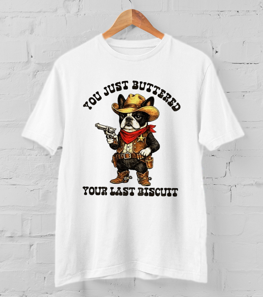 Cowboy Boston Terrier You Just Buttered Your Last Biscuit Western Dog T-Shirt