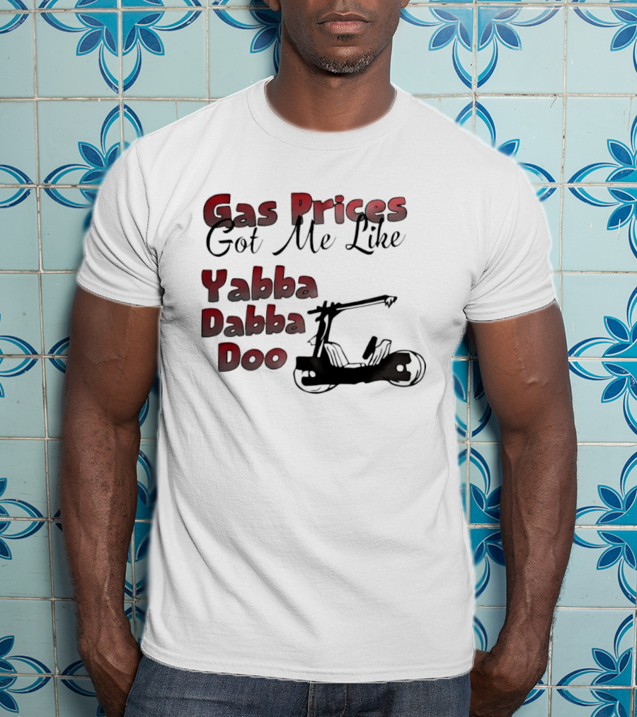 Gas Prices Got Me Like Yabba Dabba Doo Foot Powered Stone Age Car T-Shirt