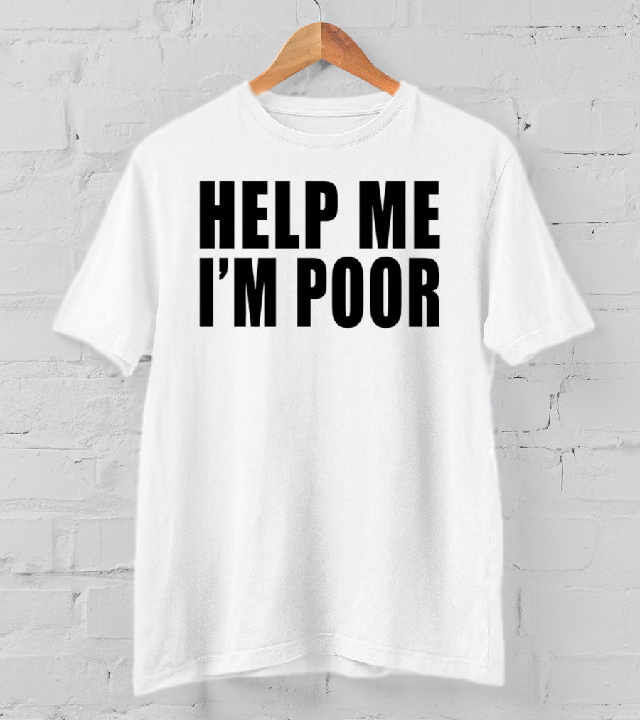 Help Me I'm Poor T-Shirt
