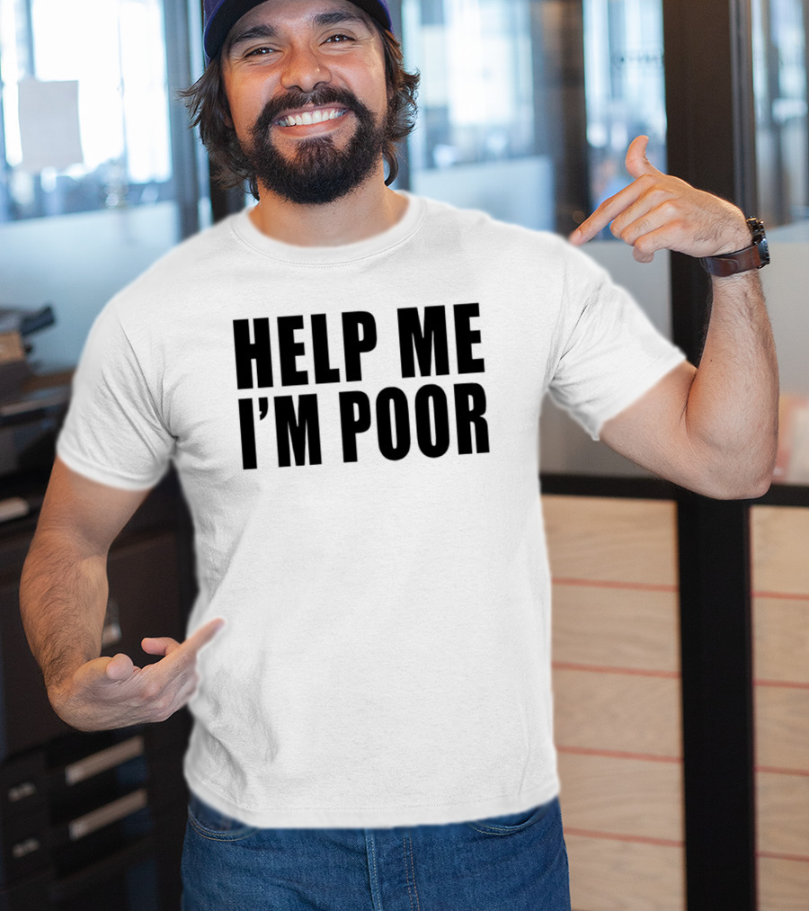 Help Me I'm Poor T-Shirt