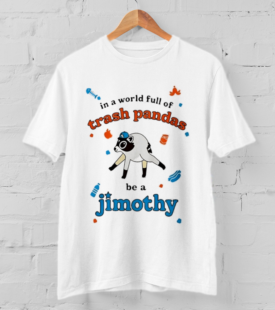 In A World Full Of Trash Pandas Be A Jimothy Opossum Wearing Baseball Cap T-Shirt