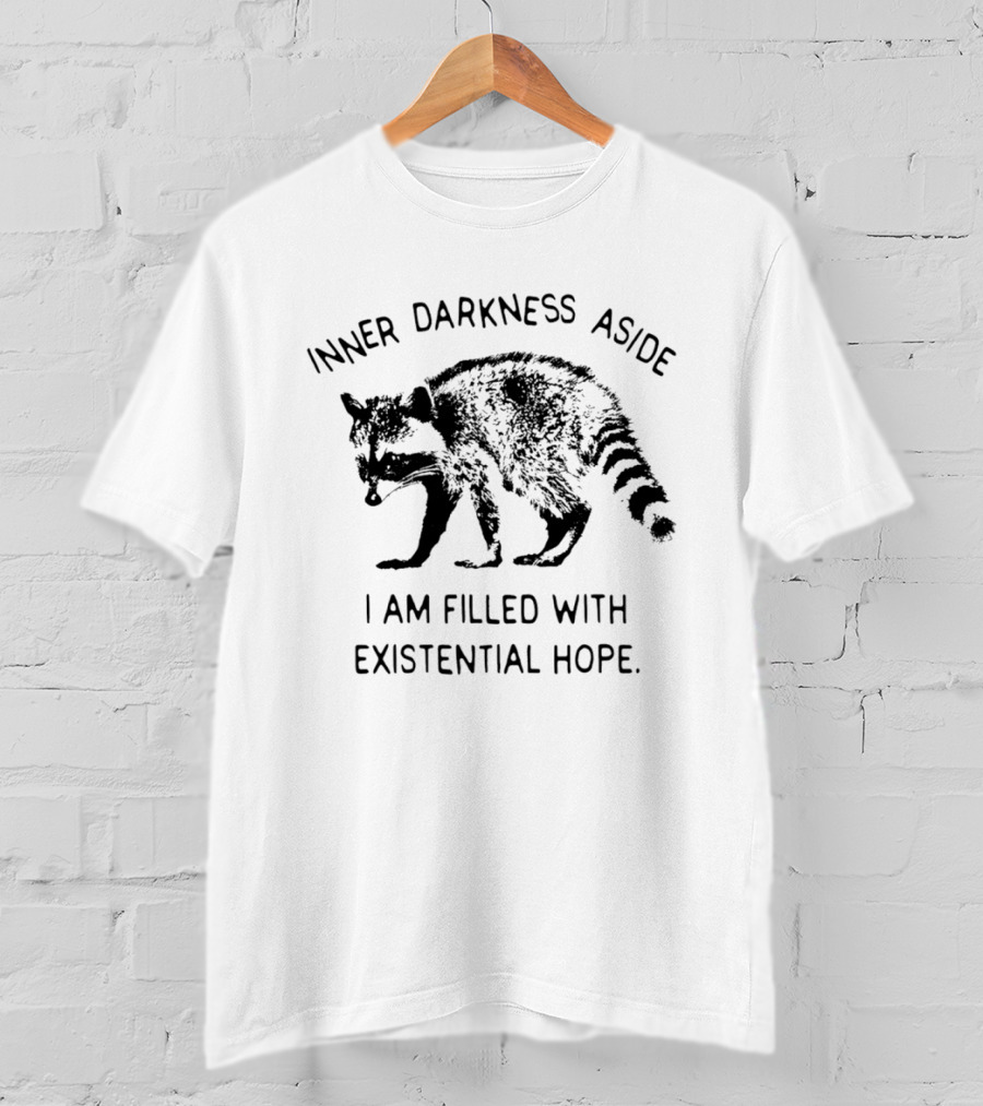 Inner Darkness Aside Raccoon Filled With Existential Hope T-Shirt