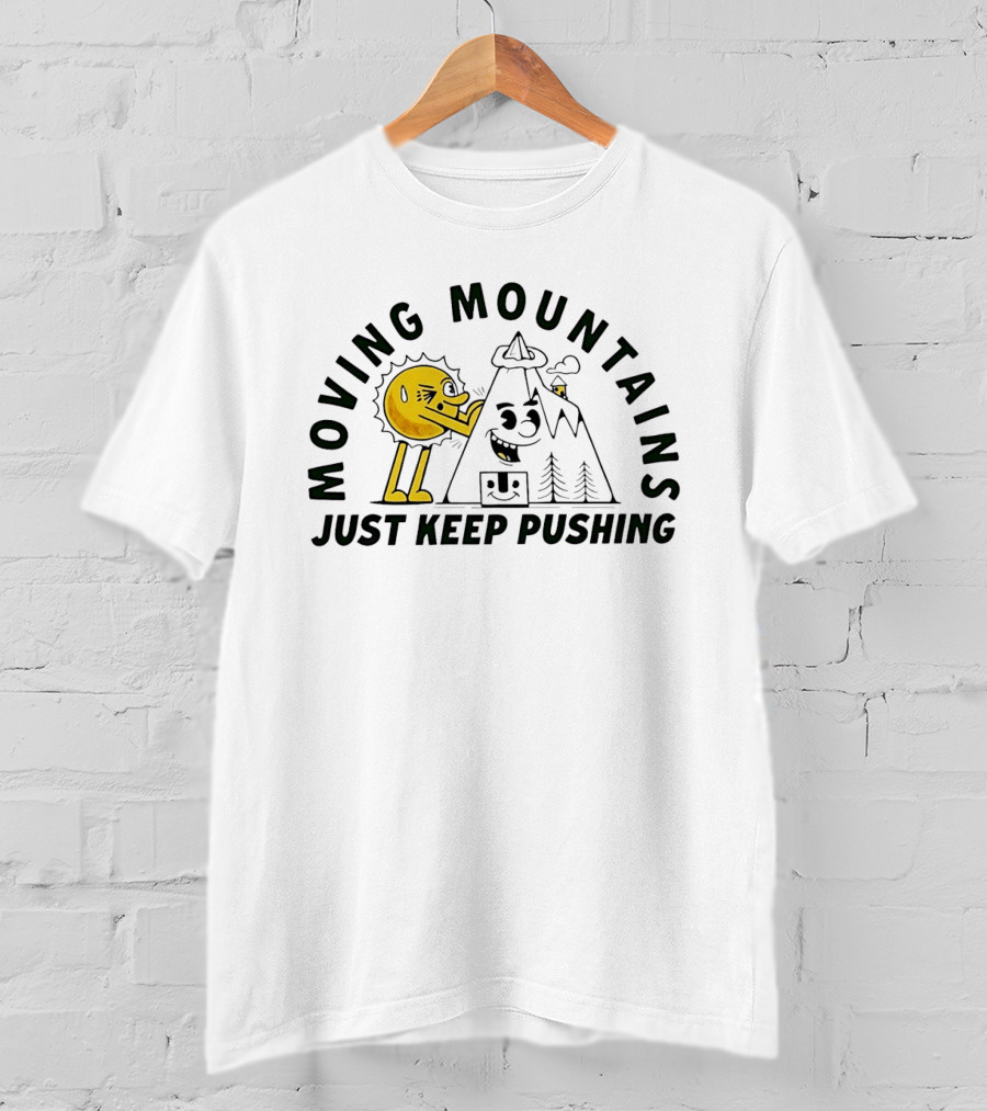 Moving Mountains Just Keep Pushing Sun And Mountain T-Shirt