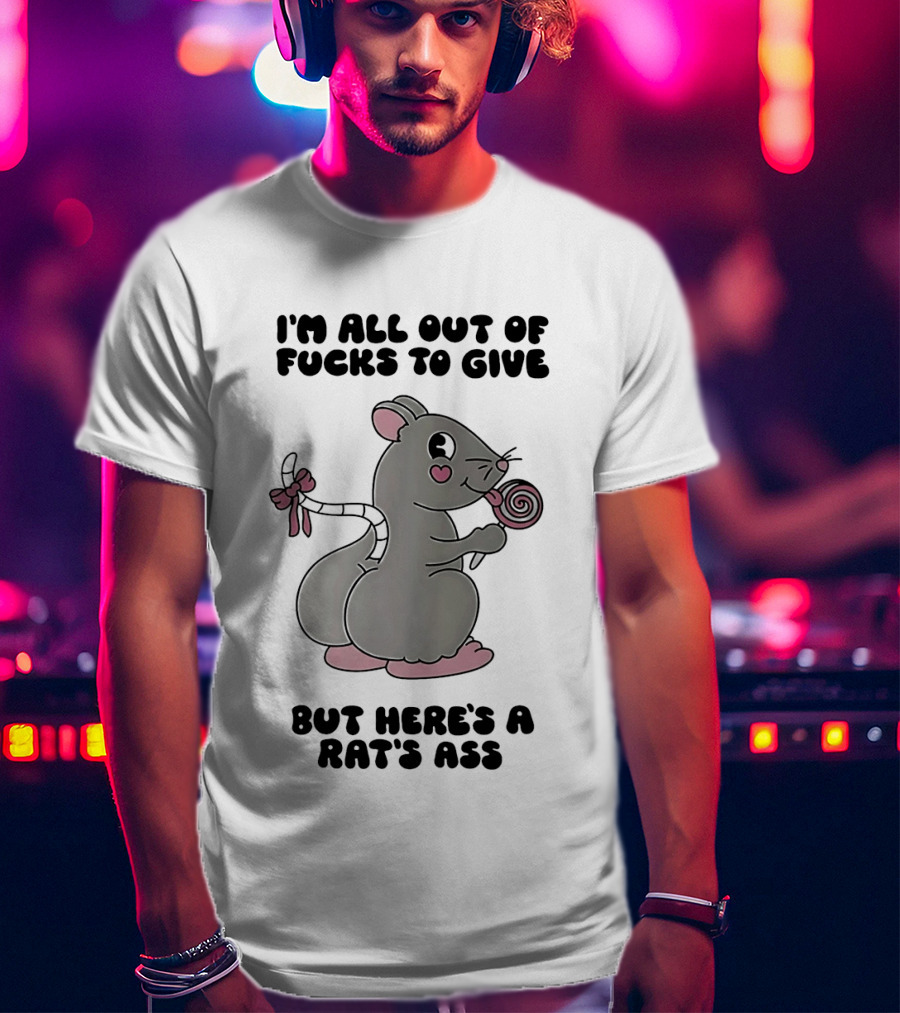 I'm All Out Of Fucks To Give But Here's A Rat's Ass Cute Cartoon With Lollipop T-Shirt