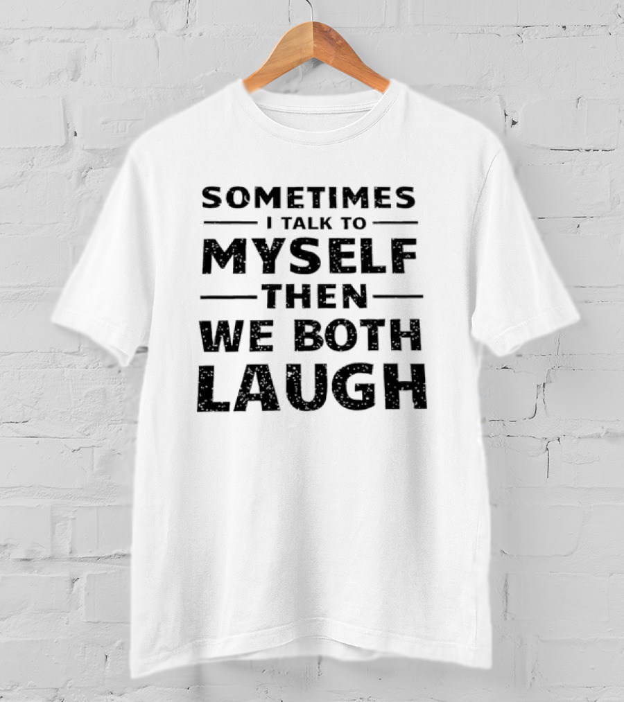 Sometimes I Talk To Myself Then We Both Laugh Distressed Speckled T-Shirt