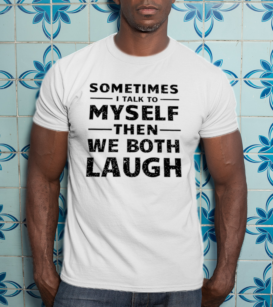 Sometimes I Talk To Myself Then We Both Laugh Distressed Speckled T-Shirt
