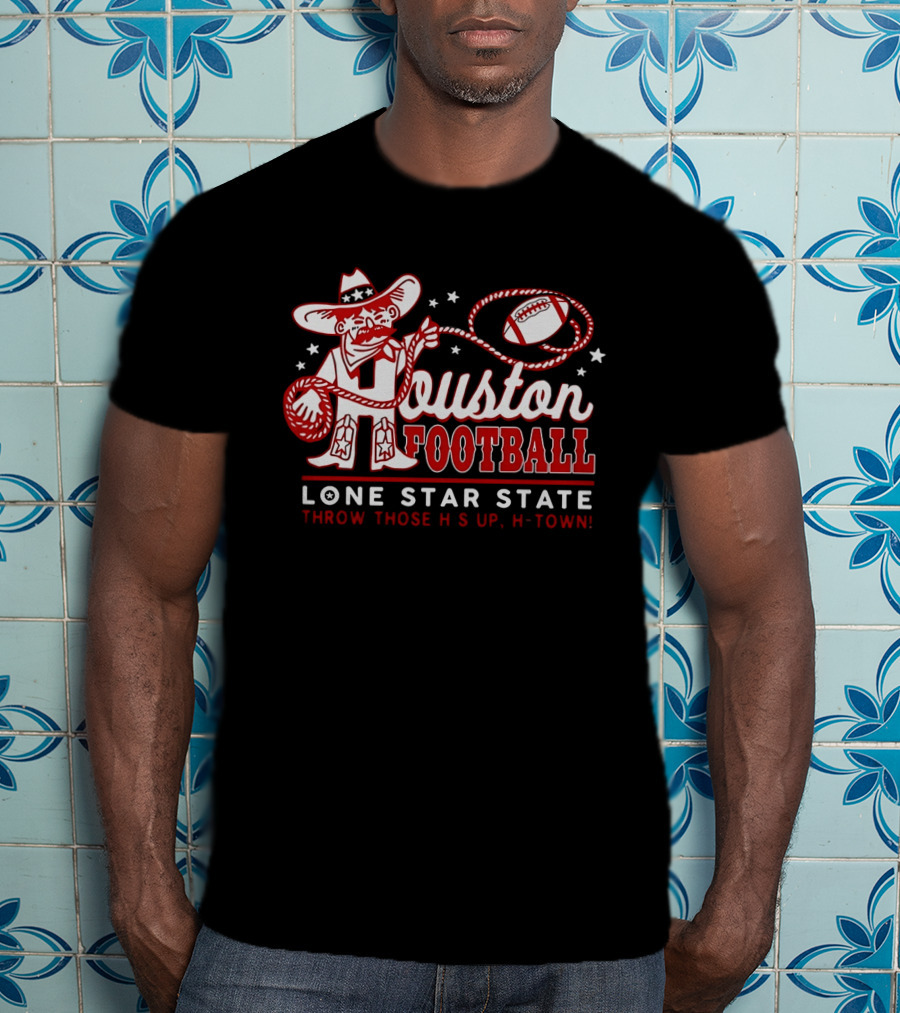Houston Football Lone Star State Throw Those Hs Up H Town T-Shirt