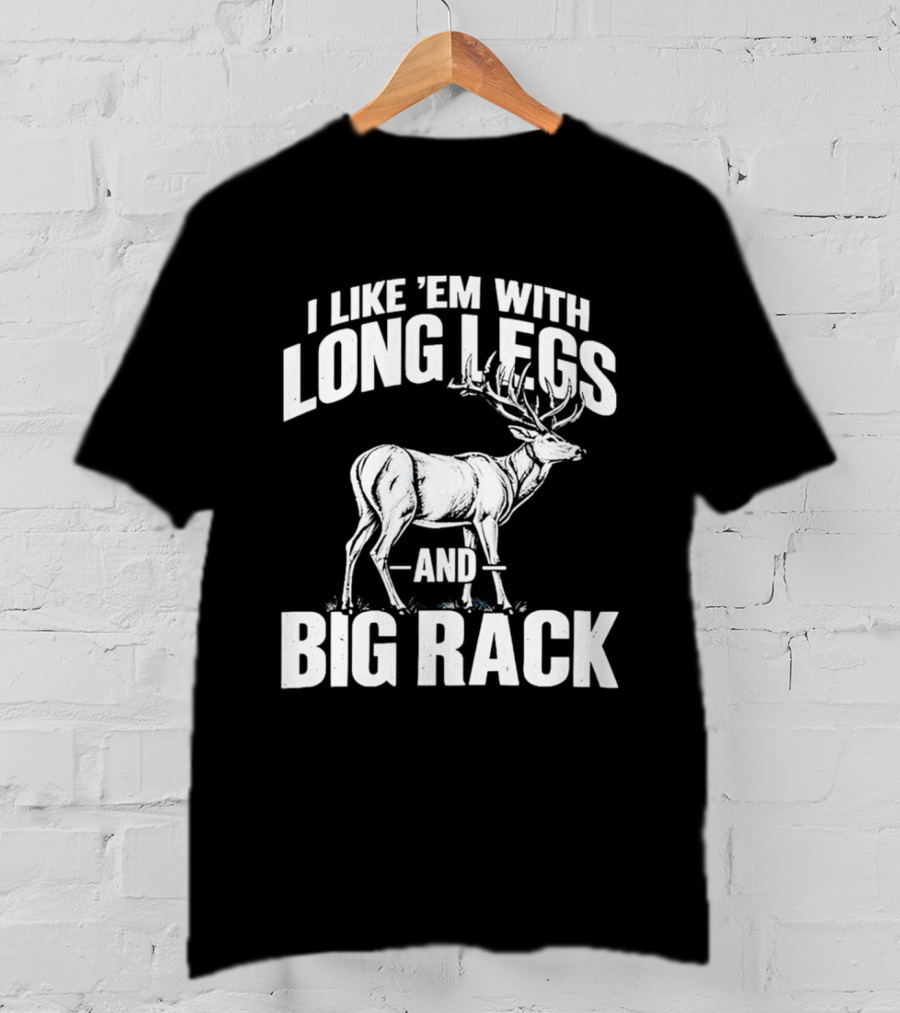 I Like 'Em With Long Legs And Big Rack Deer Country Humor T-Shirt