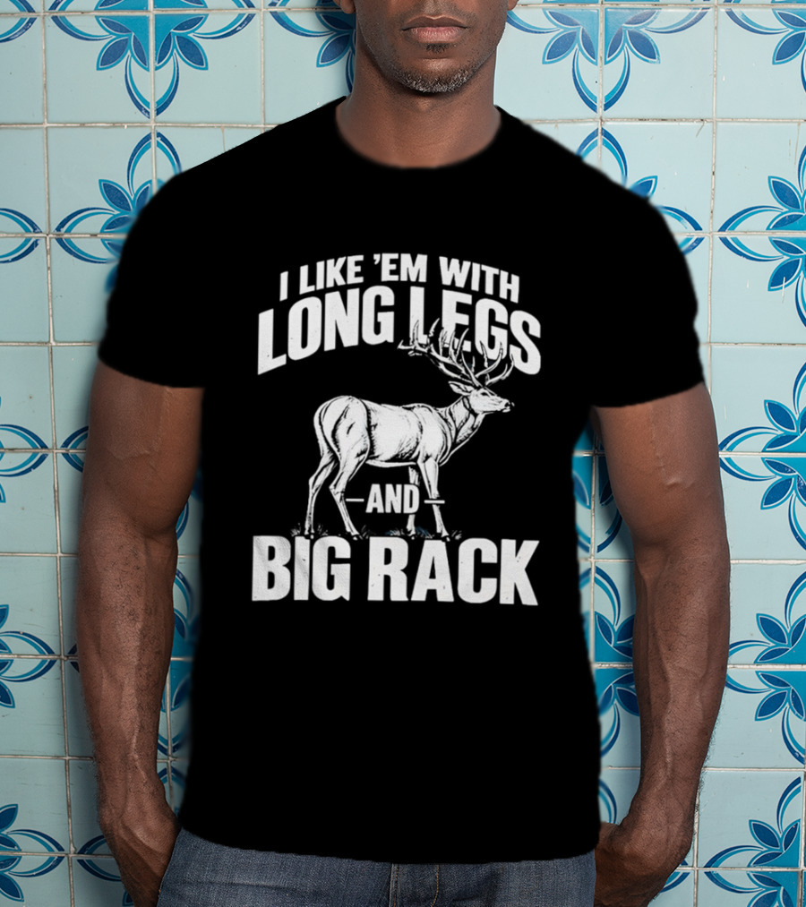 I Like 'Em With Long Legs And Big Rack Deer Country Humor T-Shirt