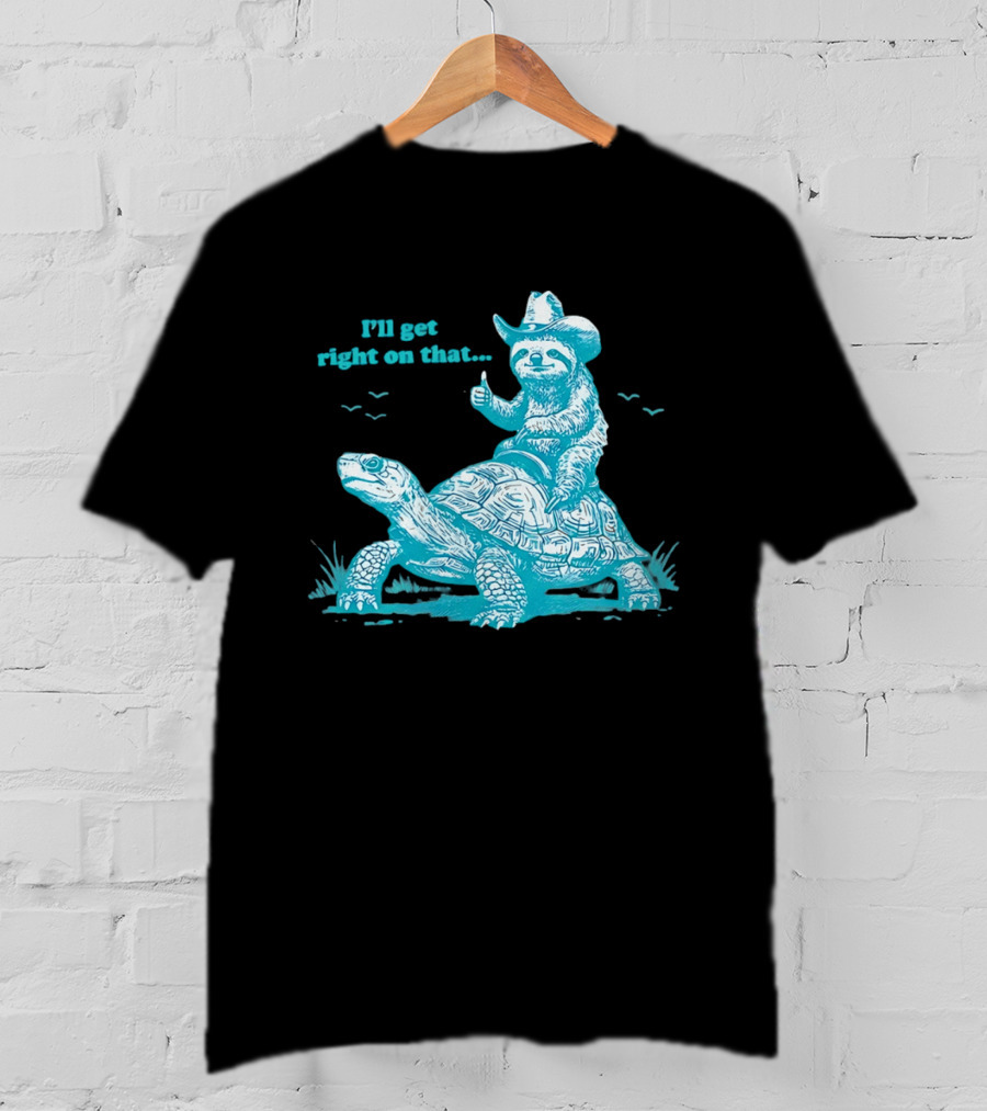I'll Get Right On That Sloth Riding A Turtle Cowboy Hat Thumbs Up T-Shirt