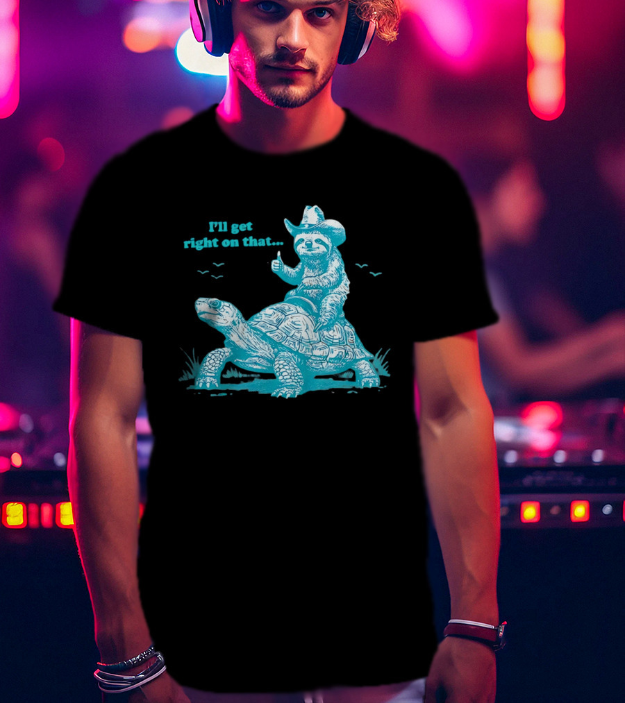 I'll Get Right On That Sloth Riding A Turtle Cowboy Hat Thumbs Up T-Shirt