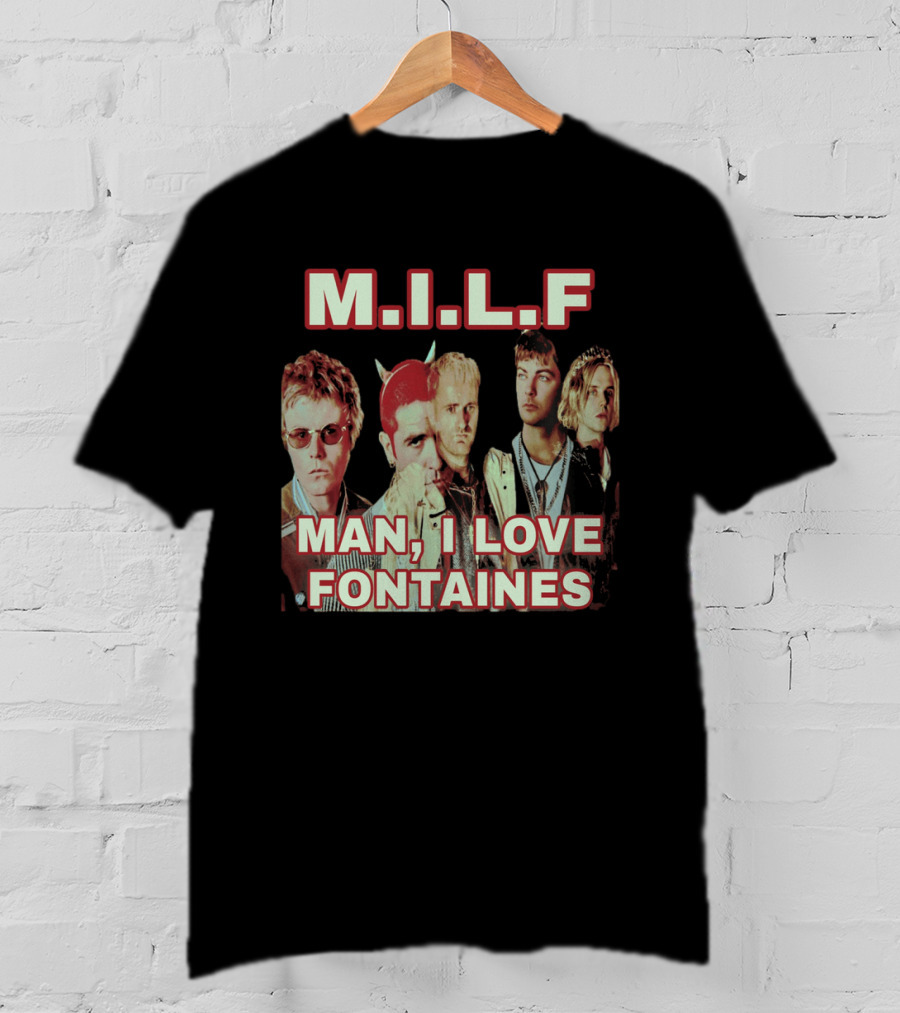 M.I.L.F Man I Love Fontaines Band Fan T-Shirt