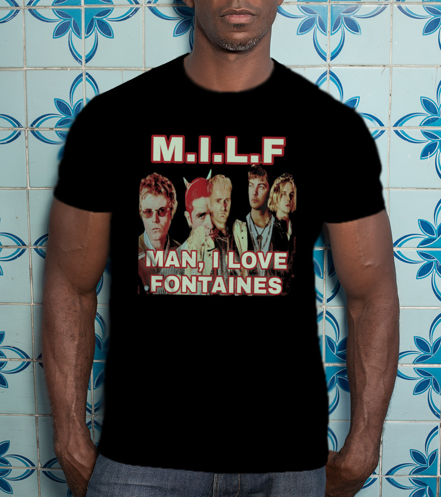 M.I.L.F Man I Love Fontaines Band Fan T-Shirt