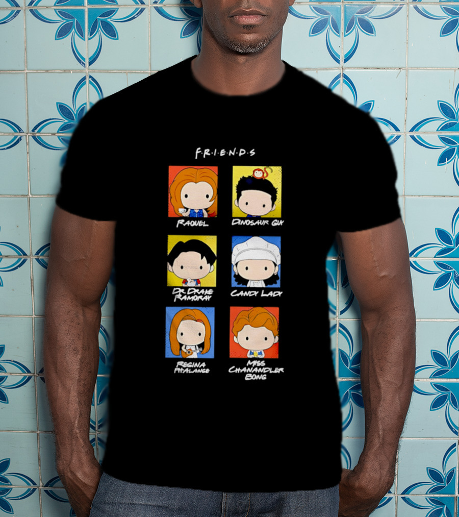 F.R.I.E.N.D.S. Raquel Dinosaur Guy Dr. Drake Ramoray Candy Lady Emma Mackenzie Chandler Bing T-Shirt