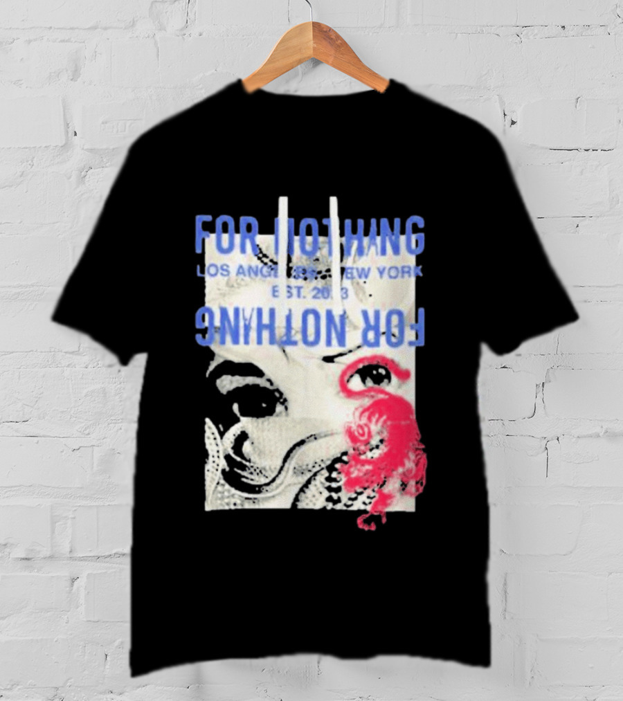 For Nothing Los Angeles New York Est 2013 For Nothing T-Shirt