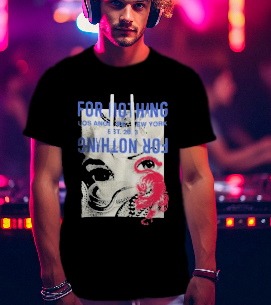 For Nothing Los Angeles New York Est 2013 For Nothing T-Shirt