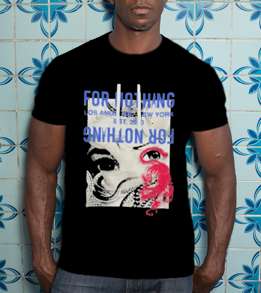 For Nothing Los Angeles New York Est 2013 For Nothing T-Shirt