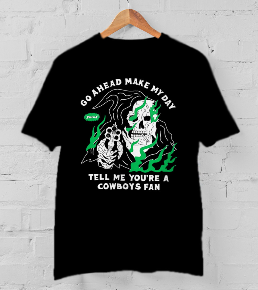 Go Ahead Make My Day Tell Me You're A Cowboys Fan Philly Skull T-Shirt