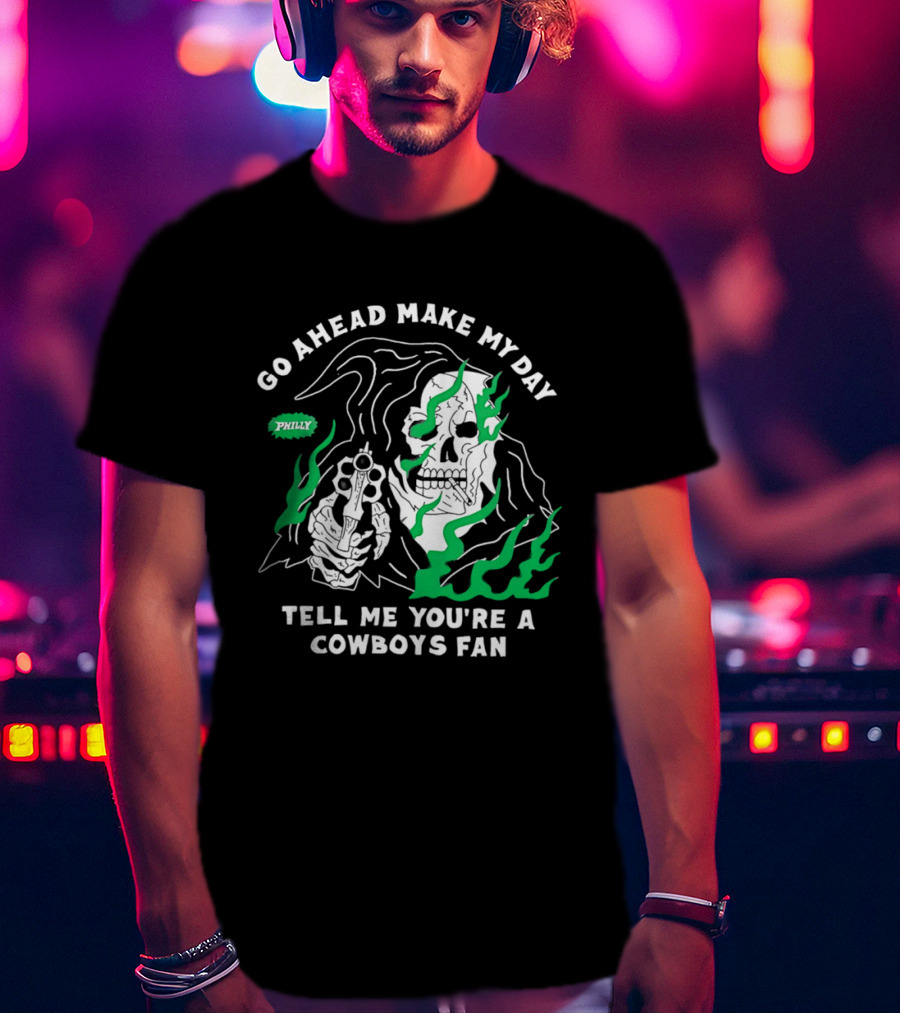 Go Ahead Make My Day Tell Me You're A Cowboys Fan Philly Skull T-Shirt