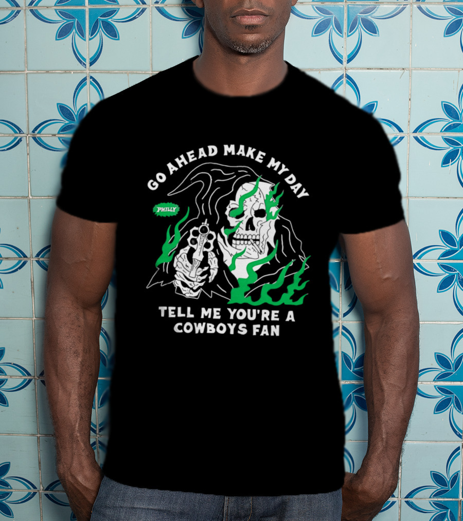 Go Ahead Make My Day Tell Me You're A Cowboys Fan Philly Skull T-Shirt