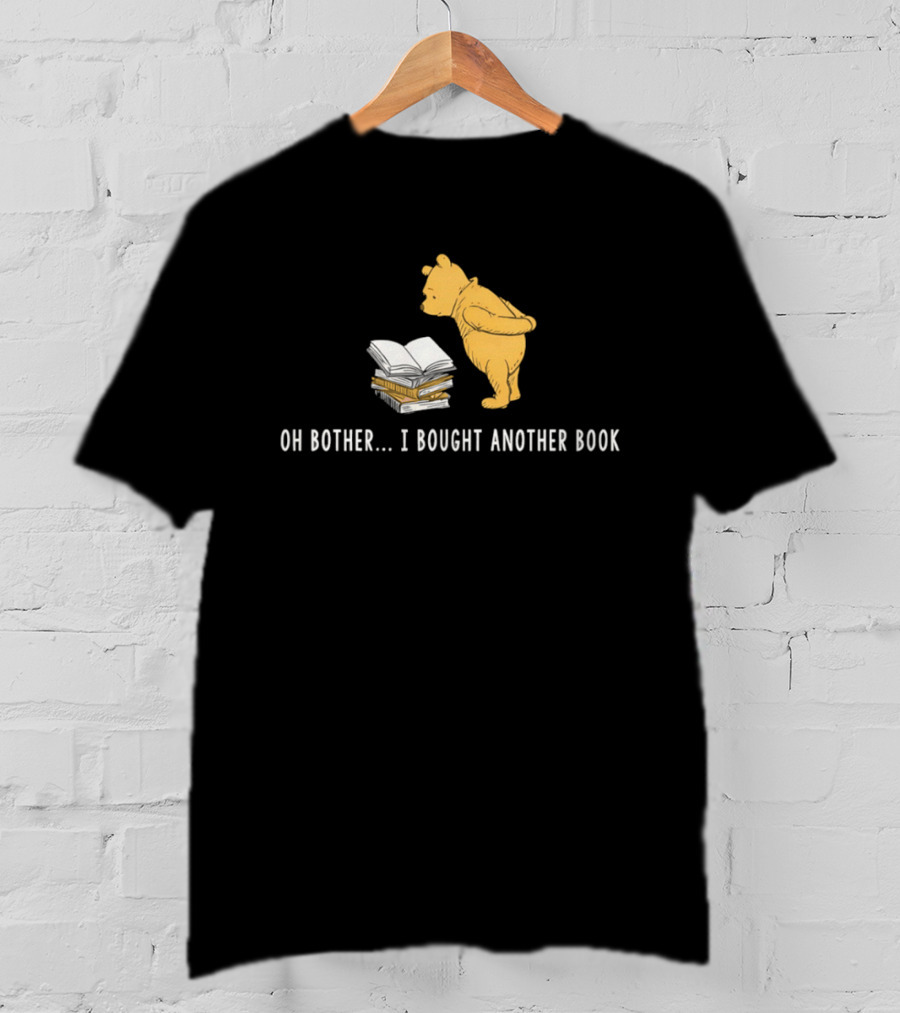 Oh Bother I Bought Another Book Winnie The Pooh Character With Books T-Shirt