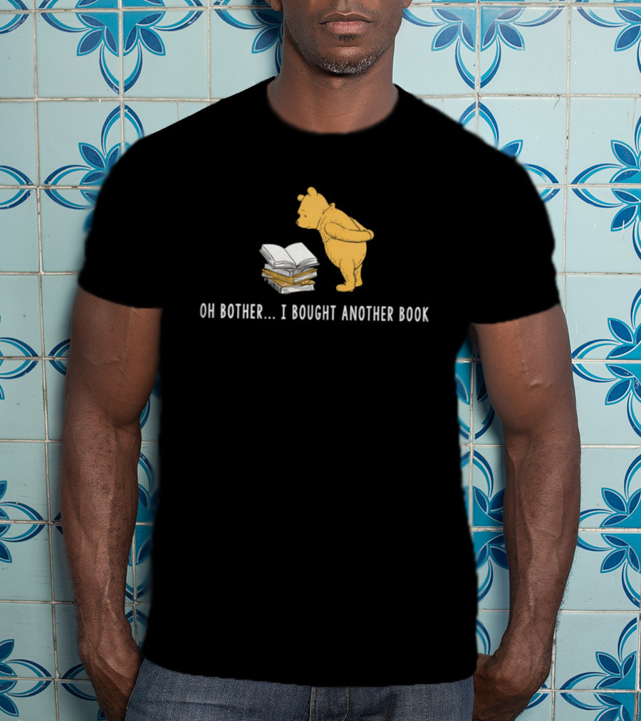 Oh Bother I Bought Another Book Winnie The Pooh Character With Books T-Shirt