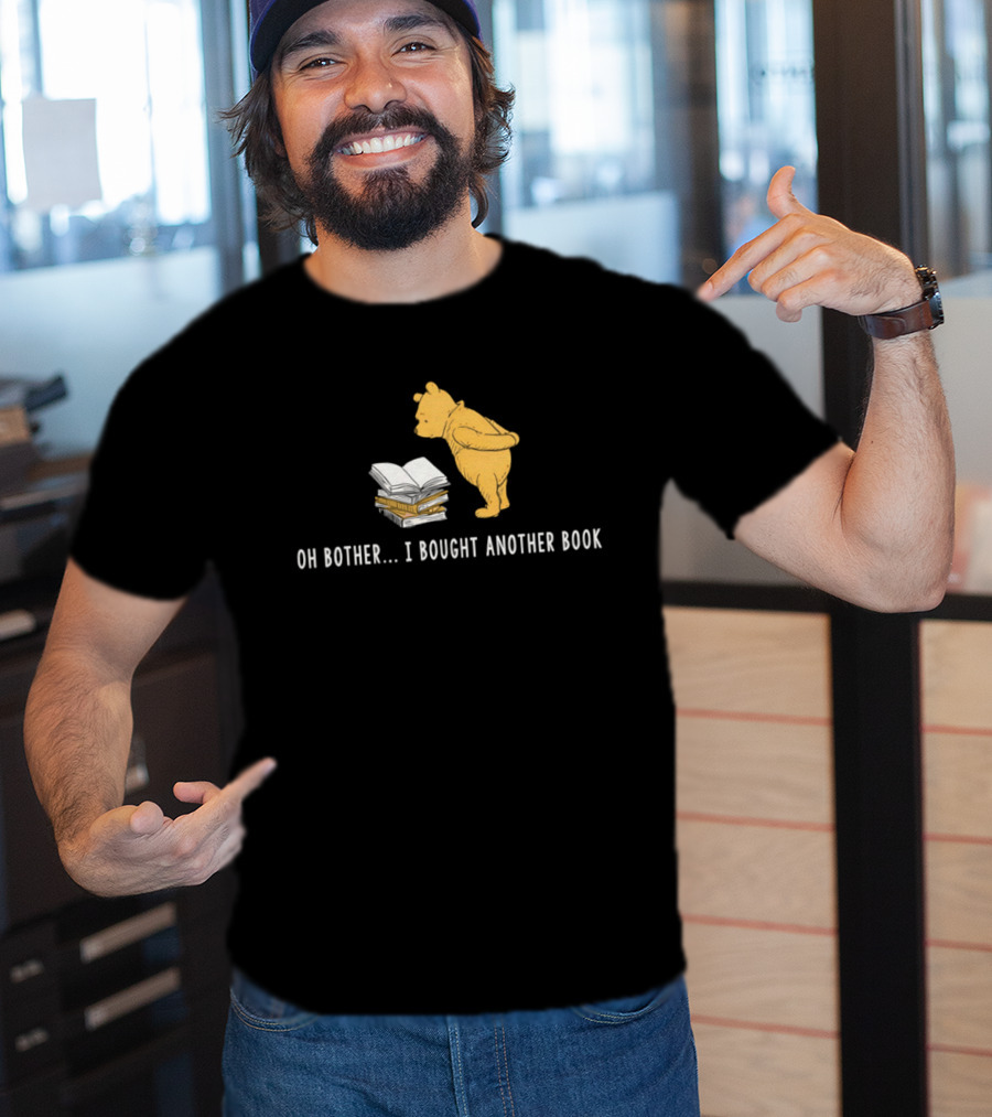 Oh Bother I Bought Another Book Winnie The Pooh Character With Books T-Shirt