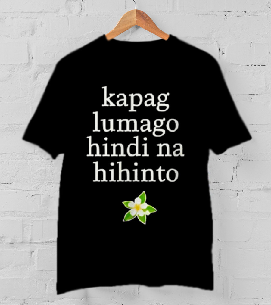 Kapag Lumago Hindi Na Hihinto Small White Flower Green Leaves T-Shirt