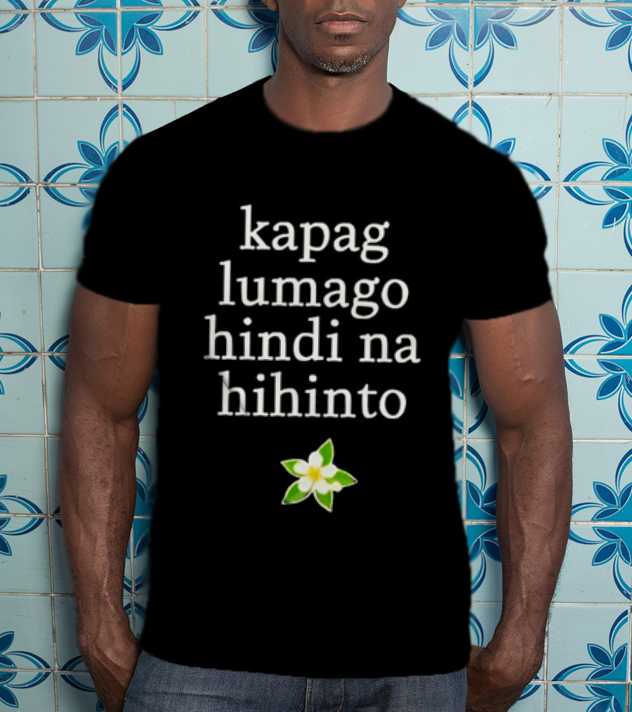 Kapag Lumago Hindi Na Hihinto Small White Flower Green Leaves T-Shirt