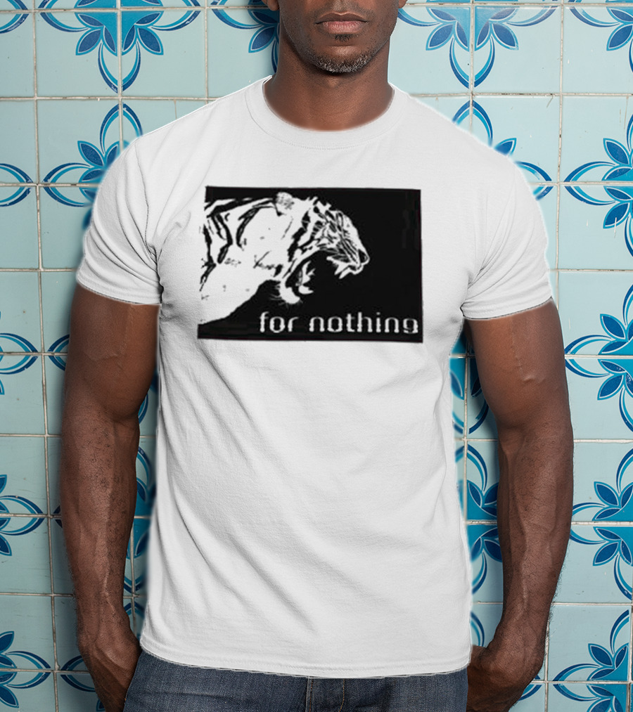 Tiger Head With For Nothing T-Shirt